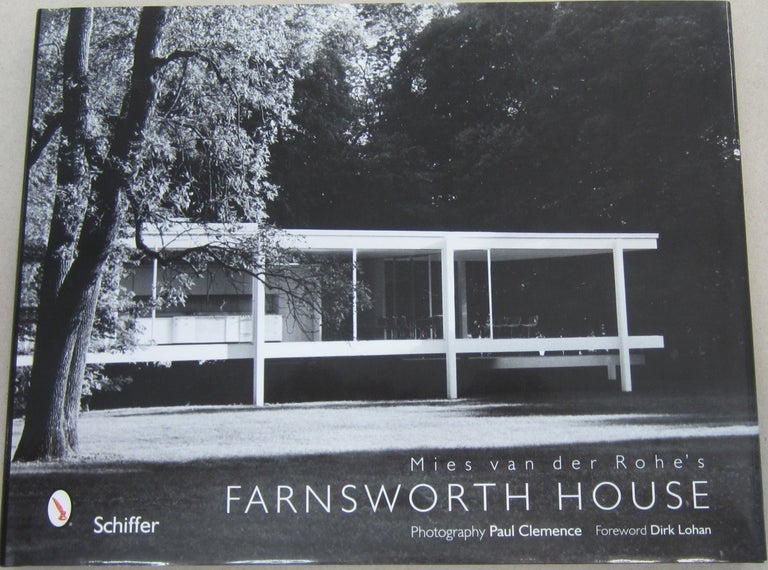 Item #67894 Mies Van Der Rohe's Farnsworth House. Paul Clemence, Dirk Lohan, FRW.
