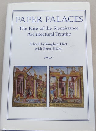 Item #67899 Paper Palaces: The Rise of the Renaissance Architectural Treatise. Vaughan Hart,...