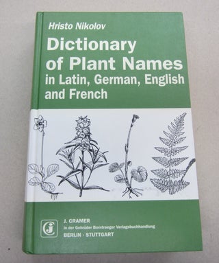Item #67914 Dictionary of Plant Names: In Latin, German, English and French. Hristo Nikolov