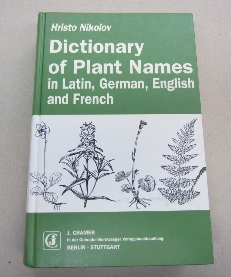 Item #67914 Dictionary of Plant Names: In Latin, German, English and French. Hristo Nikolov.