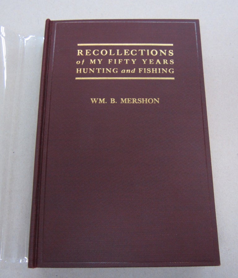 Item #67919 Recolleections of My Fifty Years Hunting and Fishing. Wm B. Mershon.