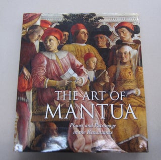 Item #67940 The Art of Mantua: Power and Patronage in the Renaissance. Barbara Furlotti, Guido...