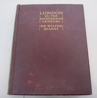 Item #67954 London in the Eighteenth Century. Sir Walter Besant
