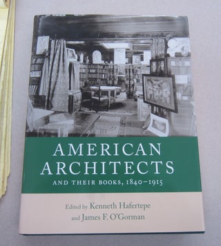 Item #67970 American Architects and their Books, 1840-1915. Kenneth Hafertepe, James F. O'Gorman