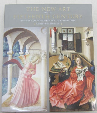 Item #68003 The New Art of the Fifteenth Century: Faith and Art in Florance and the Netherlands....