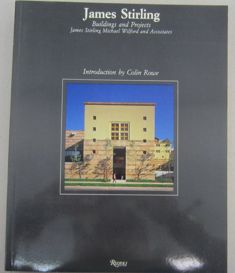 Item #68011 James Stirling: Buildings and Projects; James Stirling Michael Wilford and Associates. Peter Arnell, Ted Bickford, Rowe Colin, ed, introduction.