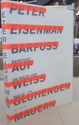 Item #68059 Peter Eisenman. Barefoot on White-Hot-Walls / Barfuß auf weiß glühenden Mauern....