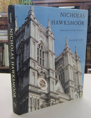 Item #68105 Nicholas Hawksmoor: Rebuilding Ancient Wonders. Vaughan Hart