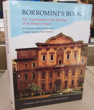 Item #68133 Borromini's Book: The "Full Relation of the Building" of the Roman Oratory. Francesco...