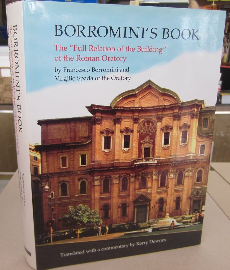 Item #68133 Borromini's Book: The "Full Relation of the Building" of the Roman Oratory. Francesco Borromini, Virgilio Spada, Kerry Downes.
