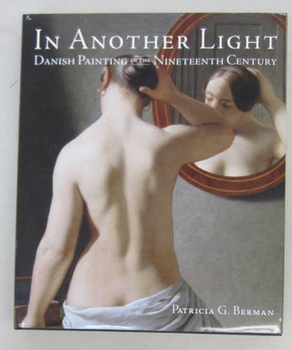Item #68204 In Another Light: Danish Painting in the Nineteenth Century. Patricia G. Berman