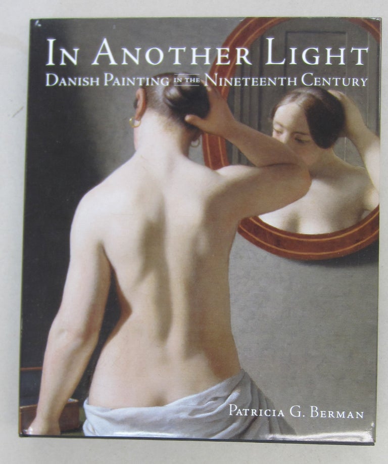 Item #68204 In Another Light: Danish Painting in the Nineteenth Century. Patricia G. Berman.