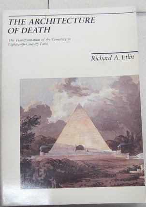 Item #68222 The Architecture of Death; The Transformation of the Cemetery in Eighteenth-Century...