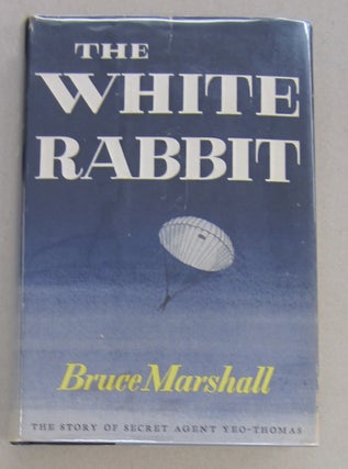 Item #68236 The White Rabbit; The Story of Secret Agent Yeo-Thomas. Bruce Marshall