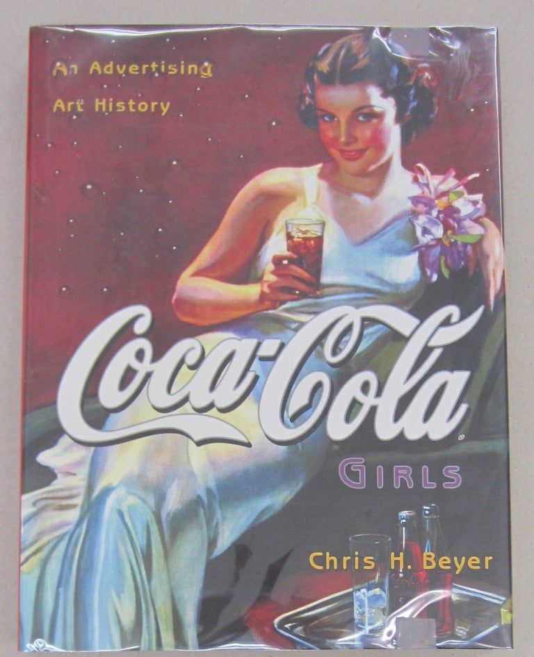 Item #68242 Coca-Cola Girls : An Advertising Art History. Chris H. Beyer.