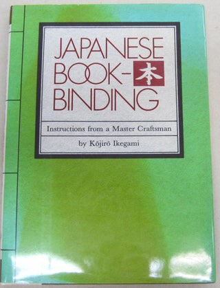 Item #68256 Japanese Bookbinding: Instructions From A Master Craftsman. Kojiro and Ikegami,...