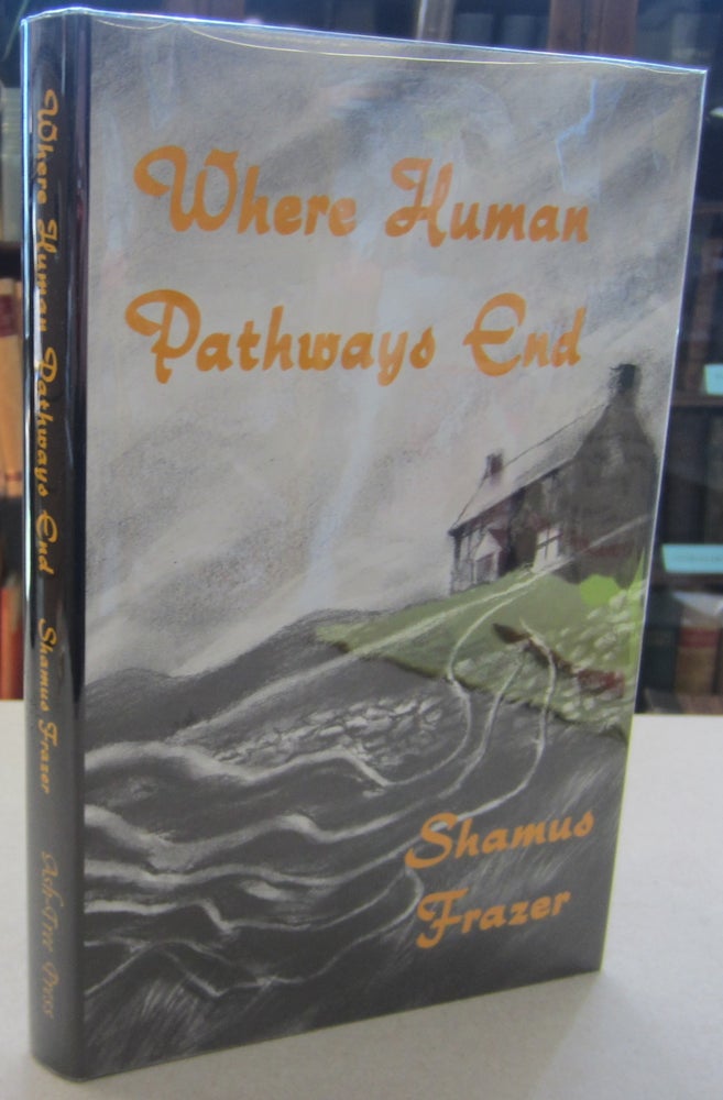 Item #68280 WHERE HUMAN PATHWAYS END: TALES OF THE DEAD AND THE UN-DEAD. Shamus Frazer.