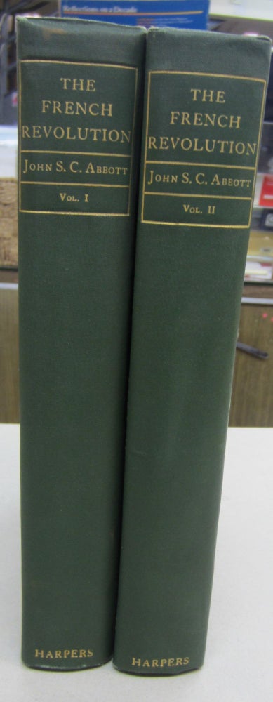 Item #68318 The French Revolution of 1789 As viewed in the light of republican institutions in two volumes. John S. C. Abbott.
