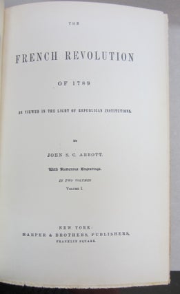 The French Revolution of 1789 As viewed in the light of republican institutions in two volumes.