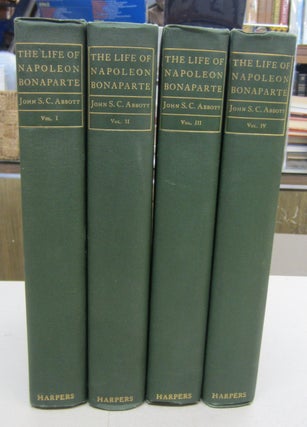 Item #68319 The History of Napoleon Bonaparte in four volumes. John S. C. Abbott