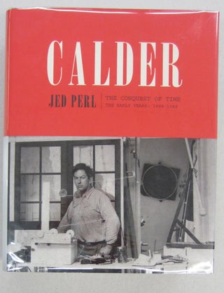 Item #68321 Calder: The Conquest of Time: The Early Years: 1898 - 1940. Jed Perl