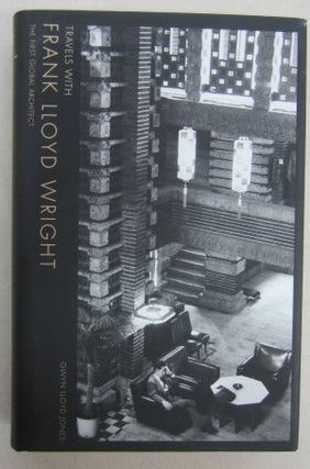 Item #68330 Travels with Frank Lloyd Wright The First Global Architect. Gwyn Lloyd Jones