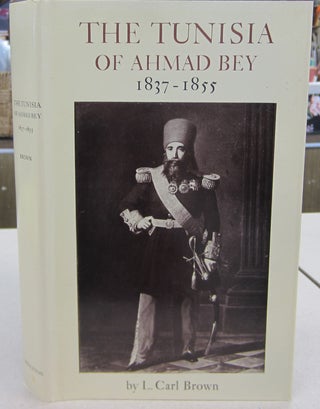 Item #68335 The Tunisia of Ahmad Bey 1837-1855. L. Carl Browm