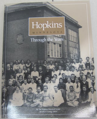 Item #68355 Hopkins Minnesota Through the Years. Hopkins Historical Society Staff, Beverly O. Ewing