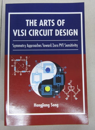 Item #68361 The Arts of VLSI Circuit Design: Symmetry Approaches Toward Zero PVT Sensitivity....