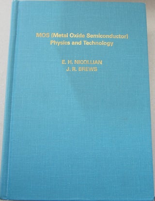 Item #68376 MOS (Metal Oxide Semiconductor) Physics and Technology. E. H. Nicollian, J. R. Brews