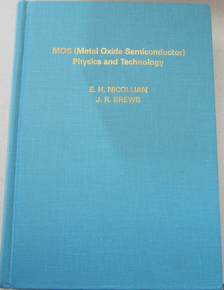 Item #68376 MOS (Metal Oxide Semiconductor) Physics and Technology. E. H. Nicollian, J. R. Brews.