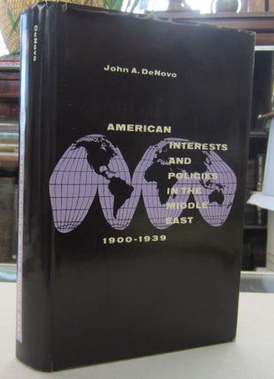 Item #68417 American Interests and Policies in the Middle East 1900-1939. John A. DeNovo