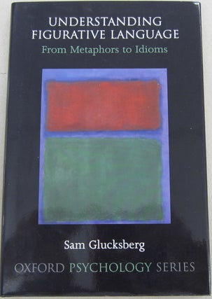 Item #68429 Understanding Figurative Language: From Metaphors to Idioms. Sam Glucksberg