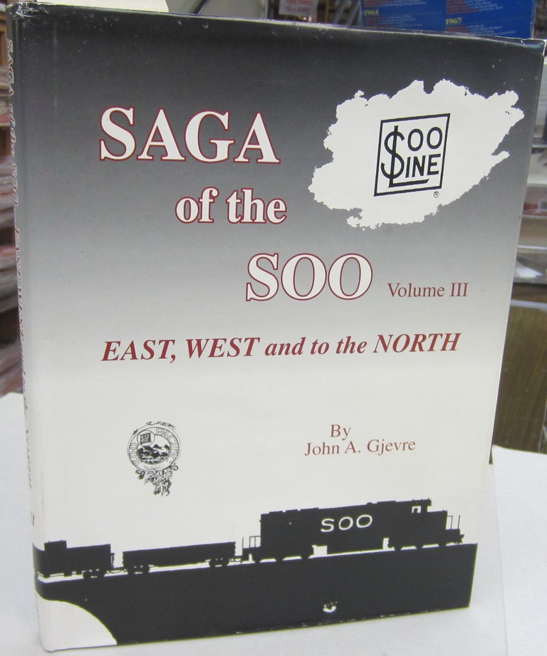 Item #68478 Saga of the Soo Volume III; East, West and to the North. John A. Gjevre, Stuart J. Nelson George Forero jr.
