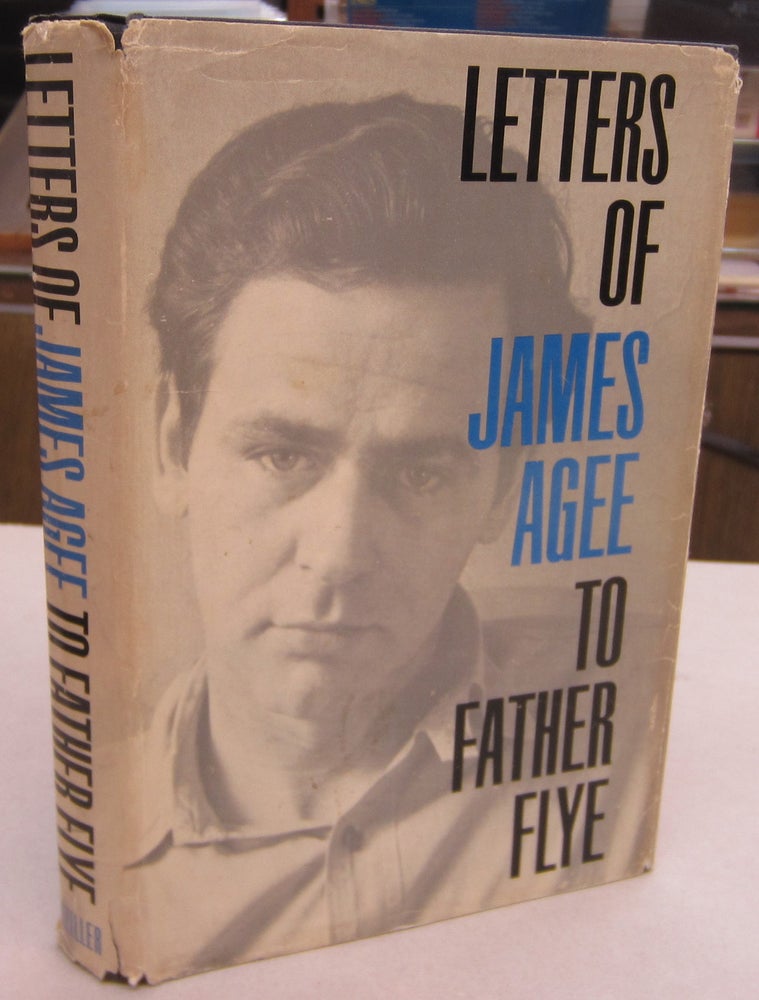 Item #68508 The Letters of James Agee to Father Flye. James Agee, Father James Harold Flye.