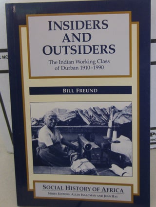 Item #68524 Insiders and Outsiders: The Indian Working Class of Durban 1910-1990. Bill Freund