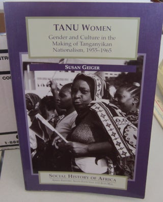 Item #68527 Tanu Women : Gender and Culture in the Making of Tanganyikan Nationalism, 1955-1965....