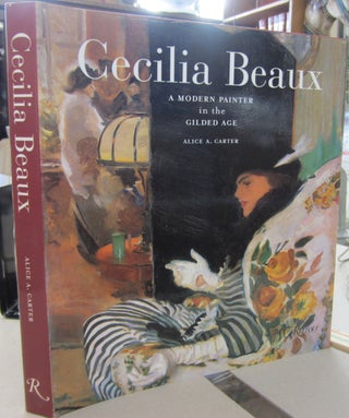 Item #68569 Cecilia Beaux: A Modern Painter in the Gilded Age. Alice A. Carter