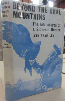 Item #68580 Beyond the Ural Mountains: The Adventures of a Siberian Hunter. Ivan Aramilev