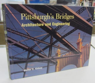 Item #68589 Pittsburgh's Bridges: Architecture and Engineering. Walter C. Kidney