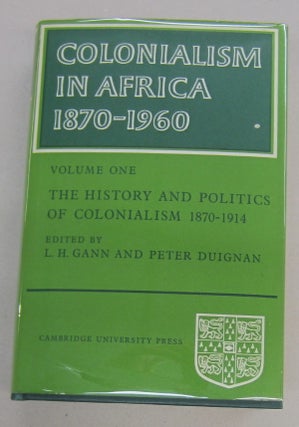 Item #68615 Colonialism in Africa 1870-1960; Volume One: The History and Politics of Colonialism...