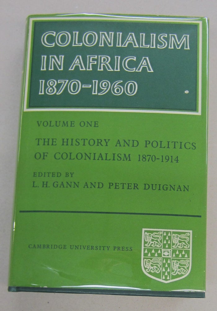 Item #68615 Colonialism in Africa 1870-1960; Volume One: The History and Politics of Colonialism 1870-1914. L H. Gann, Peter Duignan.