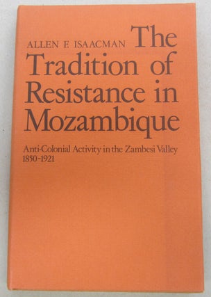 Item #68628 The Tradition of Resistance in Mozambique; Anti-Colonial Activity in the Zambesi...
