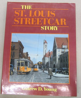 Item #68638 The St. Louis Streetcar Story (Interurbans Special 108). Andrew D. Young
