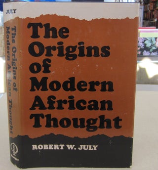 Item #68691 The Origins of Modern African Thoght. Robert W. July