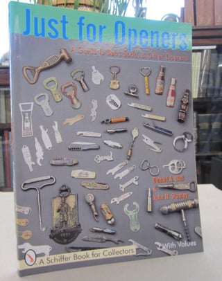 Item #68701 Just for Openers: A Guide to Beer, Soda & Other Openers. Donald A. Bull, John R....