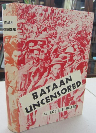 Item #68721 Bataan Uncensored. Col. E. B. Miller