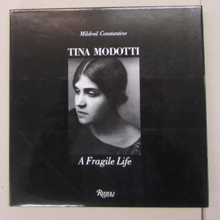 Item #68740 Tina Modotti: A Fragile Life. Mildred Constantine