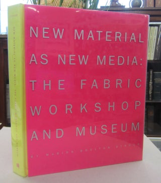 Item #68747 New Material as New Media: the Fabric Workshop and Museum. Marion Boulton Stroud