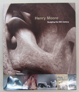 Item #68752 Henry Moore: Sculpting the 20th Century. Dorothy Kosinski